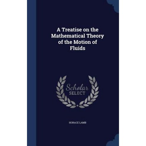 A Treatise on the Mathematical Theory of the Motion of Fluids Hardcover, Sagwan Press