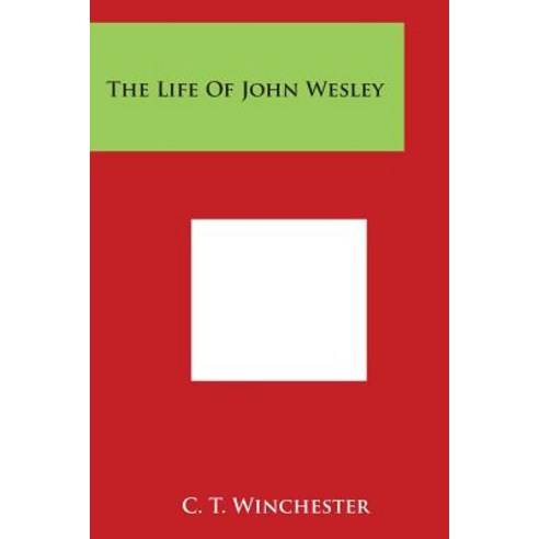 The Life of John Wesley Paperback, Literary Licensing, LLC