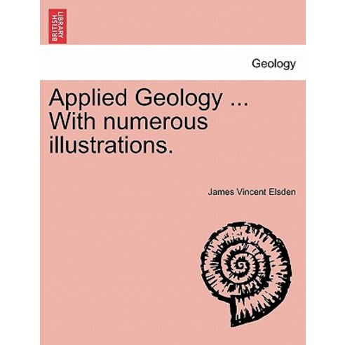 Applied Geology ... with Numerous Illustrations. Paperback, British Library, Historical Print Editions