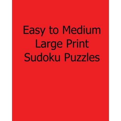 Easy to Medium Large Print Sudoku Puzzles: Easy to Read Large Grid Sudoku Puzzles Paperback, Createspace