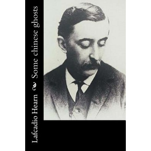 Some Chinese Ghosts Paperback, Createspace Independent Publishing Platform