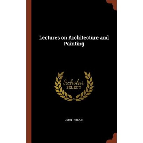 Lectures on Architecture and Painting Hardcover, Pinnacle Press