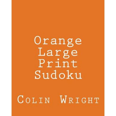 Orange Large Print Sudoku: Easy to Read Large Grid Sudoku Puzzles Paperback, Createspace