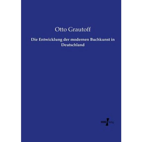 Die Entwicklung Der Modernen Buchkunst in Deutschland Paperback, Vero Verlag
