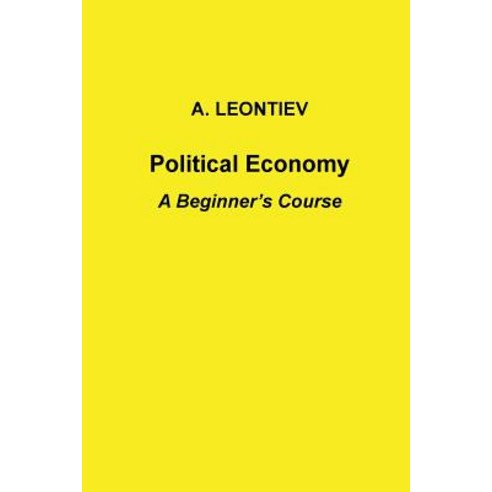 Political Economy: A Beginner''s Course Paperback, Createspace Independent Publishing Platform
