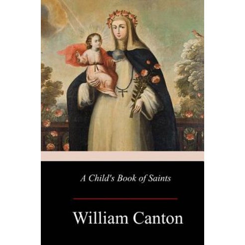 A Child''s Book of Saints Paperback, Createspace Independent Publishing Platform