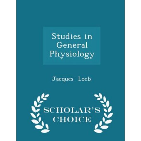 Studies in General Physiology - Scholar''s Choice Edition Paperback