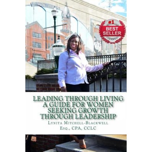 Leading Through Living: A Guide for Women Seeking Growth Through Leadership Paperback, Lynita Mitchell Blackwell