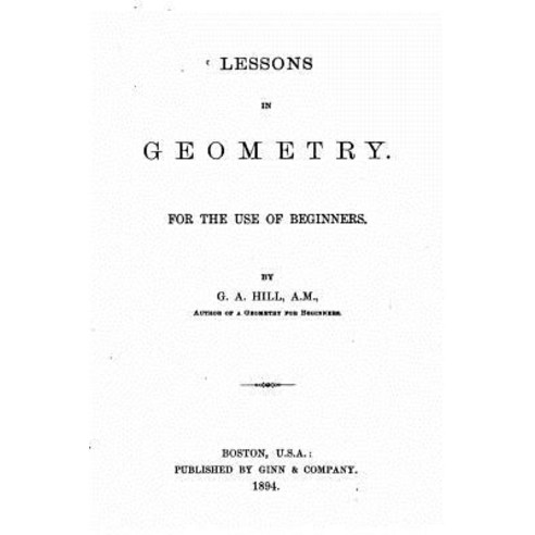 Lessons in Geometry for the Use of Beginners Paperback, Createspace Independent Publishing Platform