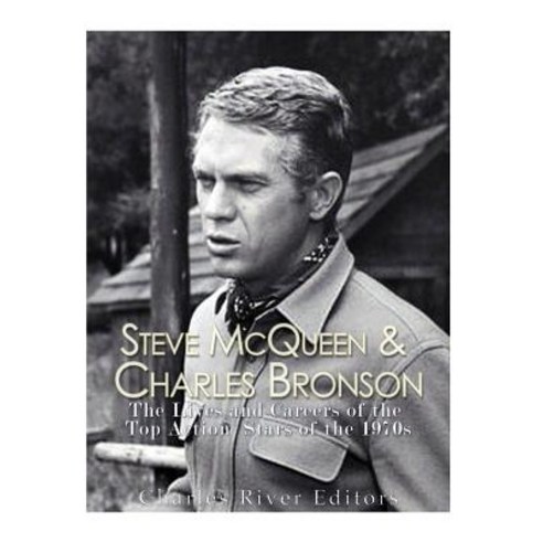 Steve McQueen & Charles Bronson: The Lives and Careers of the Top Action Stars of the 1970s Paperback, Createspace Independent Publishing Platform