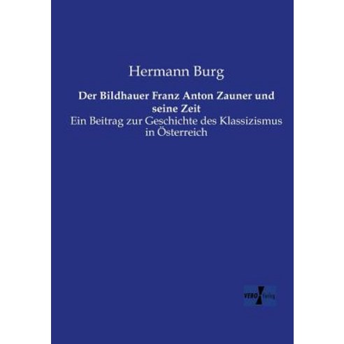 Der Bildhauer Franz Anton Zauner Und Seine Zeit Paperback, Vero Verlag