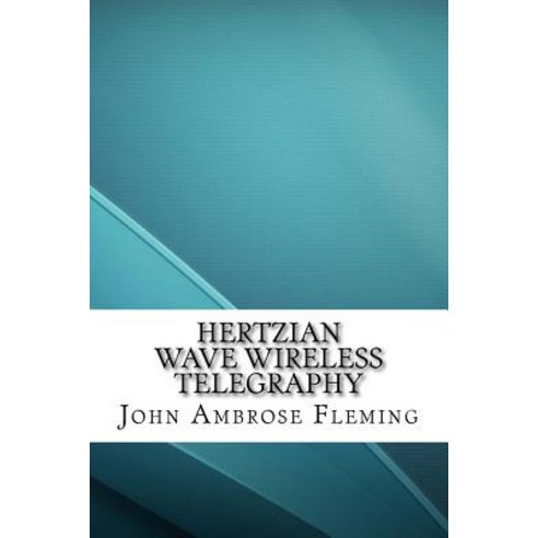 Hertzian Wave Wireless Telegraphy Paperback, Createspace Independent Publishing Platform
