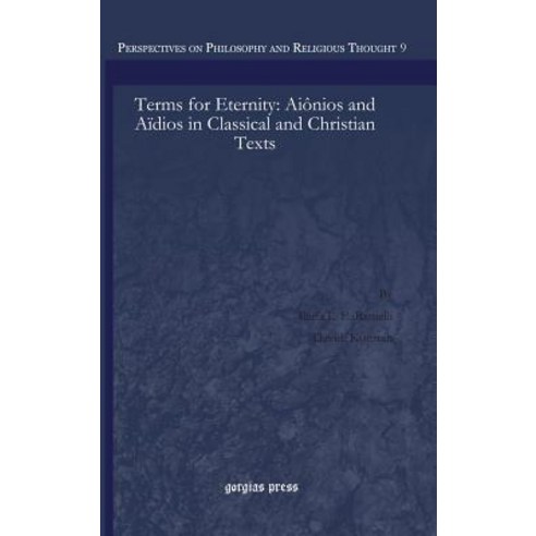 Terms for Eternity: Aionios and Aidios in Classical and Christian Texts Hardcover, Gorgias Press