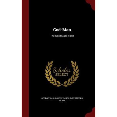 God-Man: The Word Made Flesh Hardcover, Andesite Press