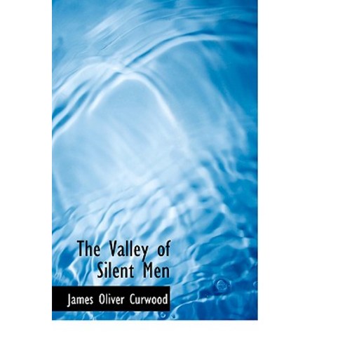 The Valley of Silent Men Hardcover, BiblioLife