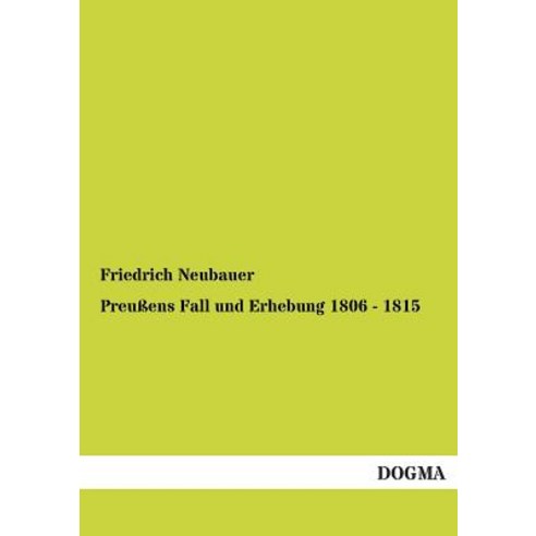 Preussens Fall Und Erhebung 1806 - 1815 Paperback, Dogma