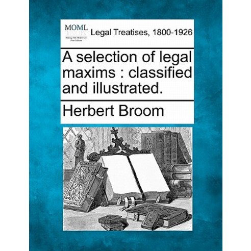 A Selection of Legal Maxims: Classified and Illustrated. Paperback, Gale, Making of Modern Law