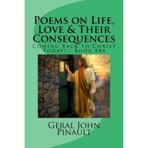 Poems on Life Love & Their Consequences: Coming Back to Christ Today! - Book #44 Paperback, Createspace Independent Publishing Platform