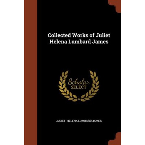 Collected Works of Juliet Helena Lumbard James Paperback, Pinnacle Press
