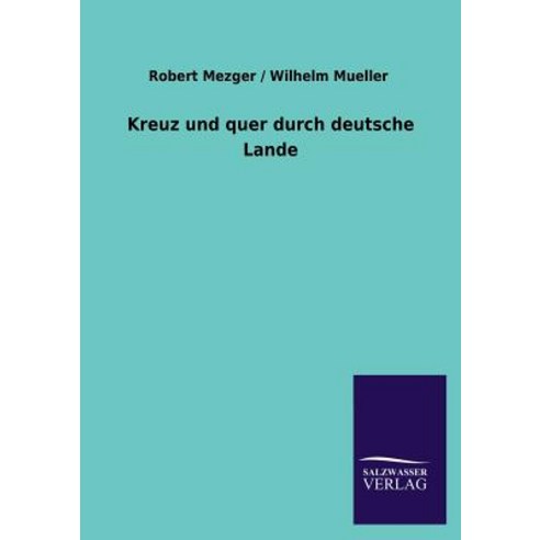 Kreuz Und Quer Durch Deutsche Lande Paperback, Salzwasser-Verlag Gmbh