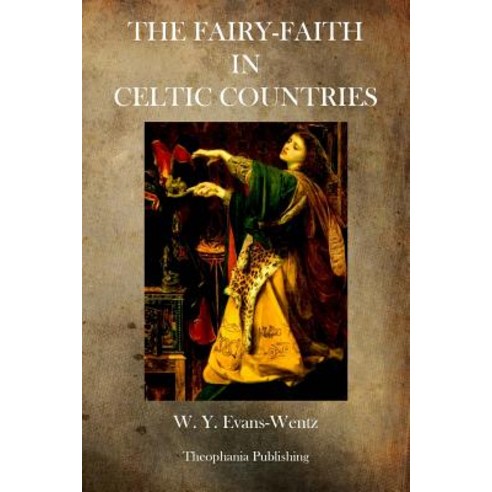 The Fairy Faith in Celtic Countries Paperback, Theophania Publishing