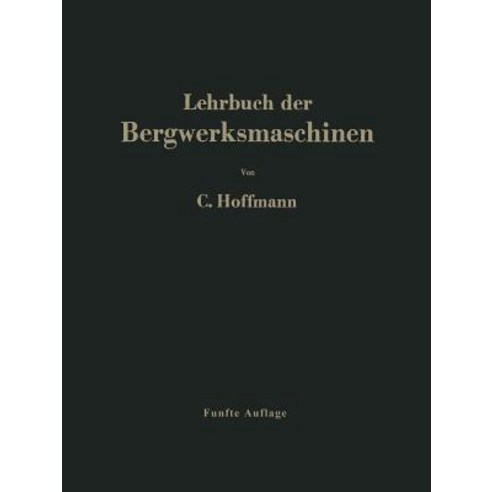 Lehrbuch Der Bergwerksmaschinen: Kraft- Und Arbeitsmaschinen Paperback, Springer