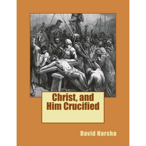 Christ and Him Crucified Paperback, Createspace