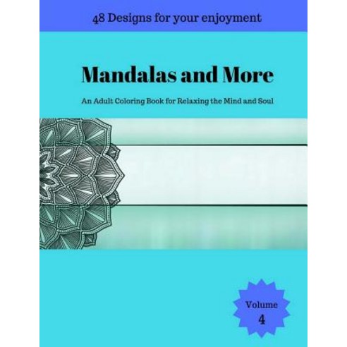 Mandalas and More: An Adult Coloring Book for Relaxing the Mind and Soul Paperback, Createspace Independent Publishing Platform