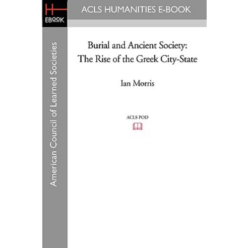 Burial and Ancient Society: The Rise of the Greek City-State Paperback, ACLS History E-Book Project
