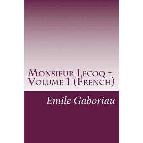 Monsieur Lecoq - Volume 1 (French) Paperback, Createspace Independent Publishing Platform