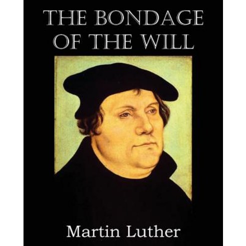 The Bondage of the Will Paperback, Bottom of the Hill Publishing