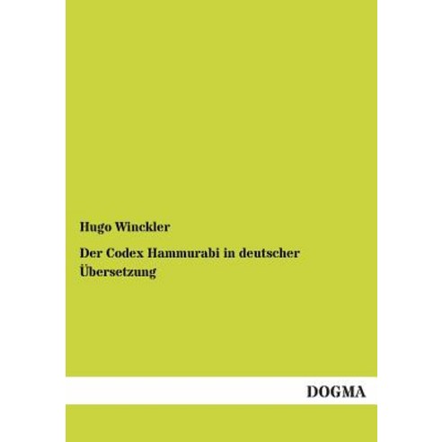 Der Codex Hammurabi in Deutscher Ubersetzung Paperback, Dogma