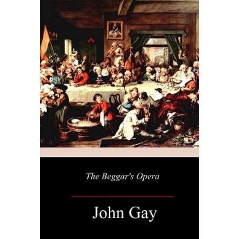 The Beggar''s Opera Paperback, Createspace Independent Publishing Platform