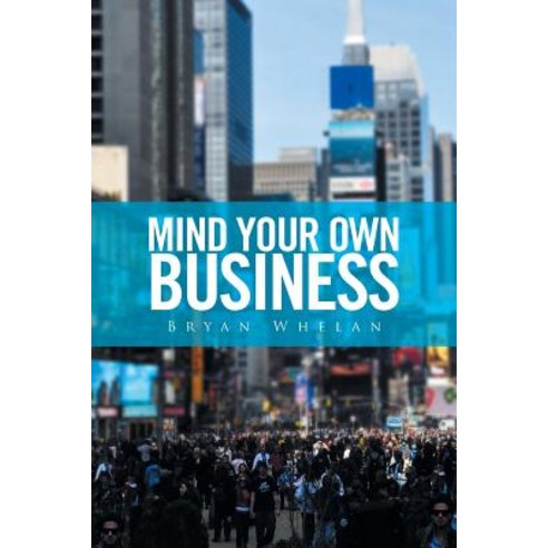 Mind Your Own Business Paperback, Xlibris