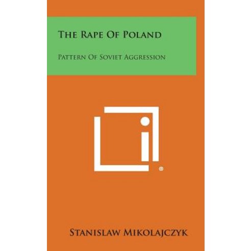 The Rape of Poland: Pattern of Soviet Aggression Hardcover, Literary Licensing, LLC
