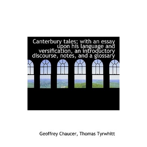 Canterbury Tales; With an Essay Upon His Language and Versification an Introductory Discourse Note Vol. I Paperback, BiblioLife