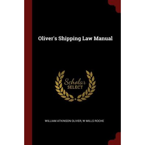 Oliver''s Shipping Law Manual Paperback, Andesite Press