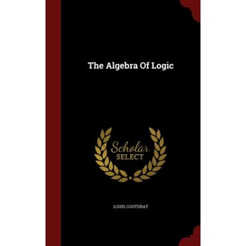 The Algebra of Logic Hardcover, Andesite Press
