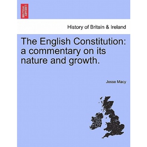 The English Constitution: A Commentary on Its Nature and Growth. Paperback, British Library, Historical Print Editions