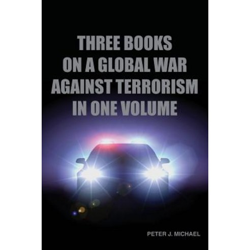 Three Books on a Global War Against Terrorism in One Volume Paperback, Peter J. Michael
