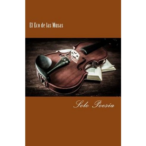 El Eco de Las Musas: Solo Poesia Paperback, Createspace Independent Publishing Platform