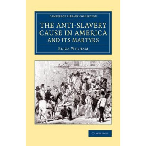 The Anti-Slavery Cause in America and its Martyrs, Cambridge University Press