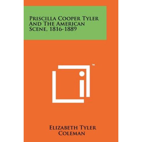 Priscilla Cooper Tyler and the American Scene 1816-1889 Paperback, Literary Licensing, LLC