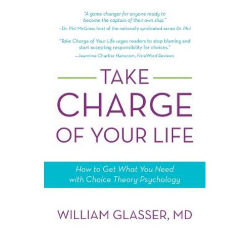 Take Charge of Your Life: How to Get What You Need with Choice-Theory Psychology Paperback, iUniverse