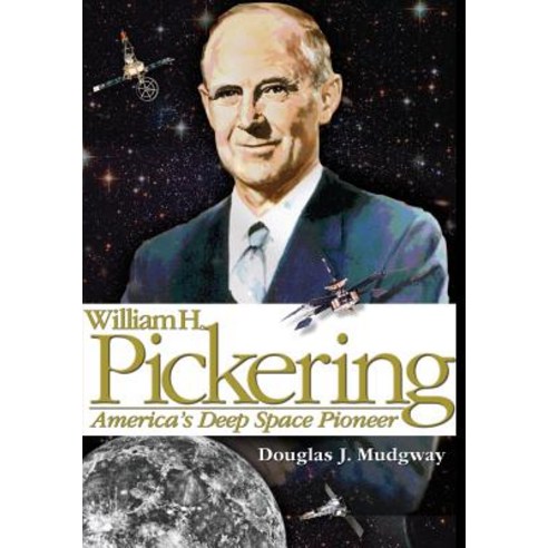 William H. Pickering: America''s Deep Space Pioneer Paperback, Createspace Independent Publishing Platform