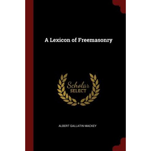 A Lexicon of Freemasonry Paperback, Andesite Press