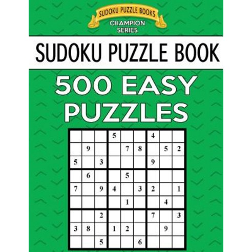 Sudoku Puzzle Book 500 Easy Puzzles: Single Difficulty Level for No Wasted Puzzles Paperback, Createspace Independent Publishing Platform