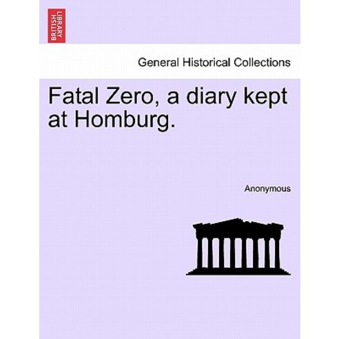 Fatal Zero a Diary Kept at Homburg. Paperback, British Library, Historical Print Editions