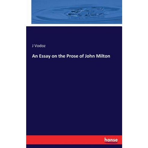 An Essay on the Prose of John Milton Paperback, Hansebooks