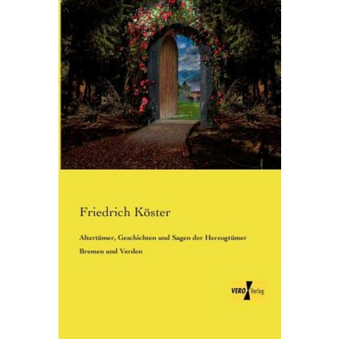 Altertumer Geschichten Und Sagen Der Herzogtumer Bremen Und Verden Paperback, Vero Verlag